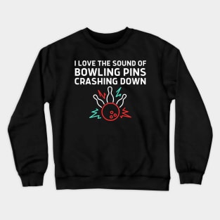 I Love The Sound Of Bowling Crashing Down Crewneck Sweatshirt